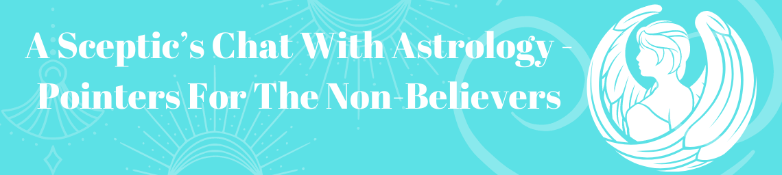 A Sceptic’s Chat with Astrology- Pointers for the Non-Believers