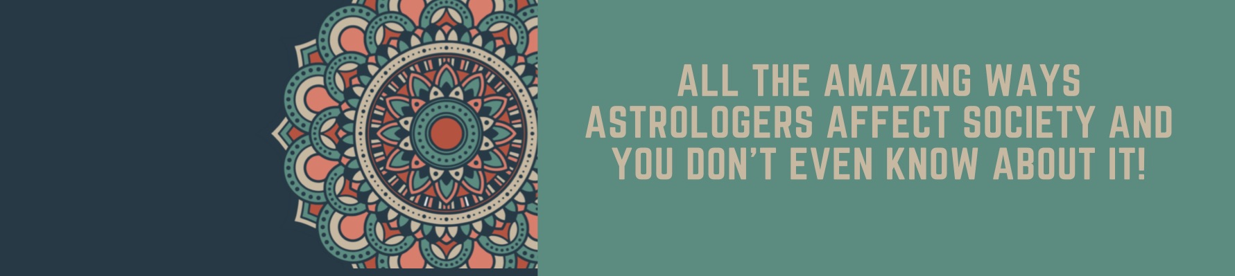 All the Amazing ways astrologers affect society and you don’t even know about it!