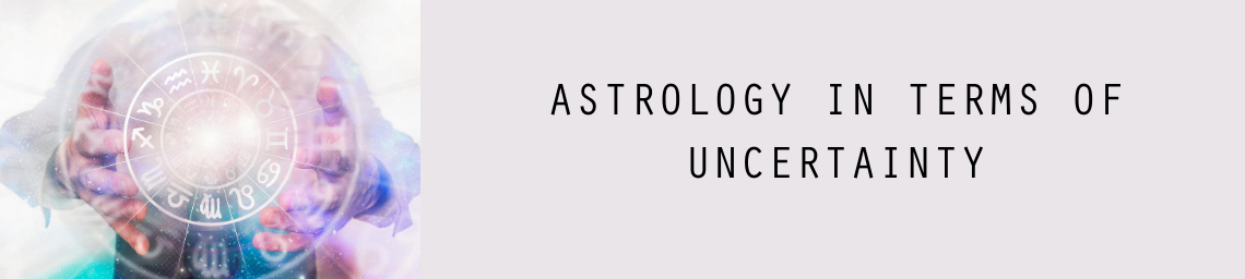 ASTROLOGY IN TERMS OF UNCERTAINTY