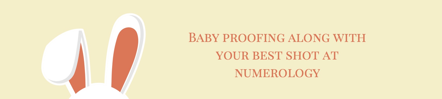 Baby-Proofing along with your Best shot at Numerology.