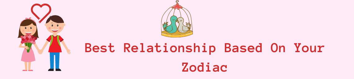 best relationship based on your zodiac