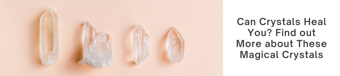 Can Crystals Heal You? Find out More about These Magical Crystals