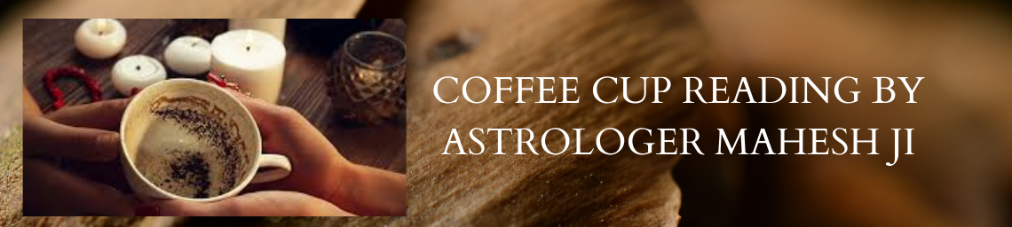 COFFEE CUP READING BY ASTROLOGER MAHESH JI