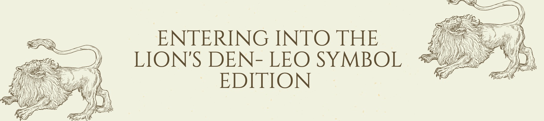 Entering into the lion's den- Leo symbol edition