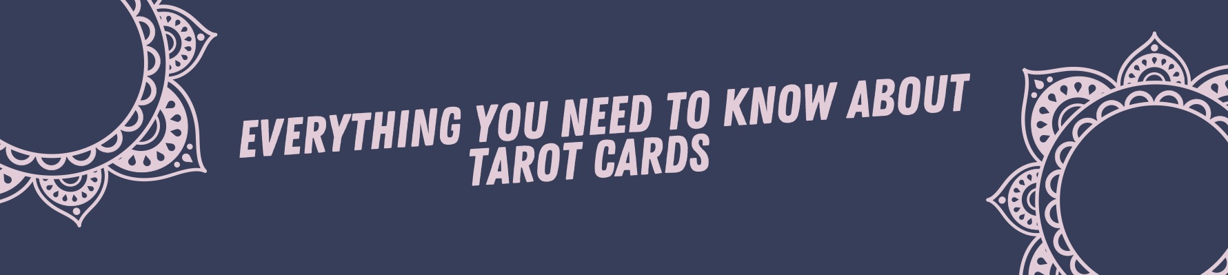 Everything You Need To Know About Tarot Cards