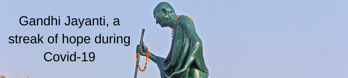 Gandhi Jayanti, a streak of hope during Covid-19