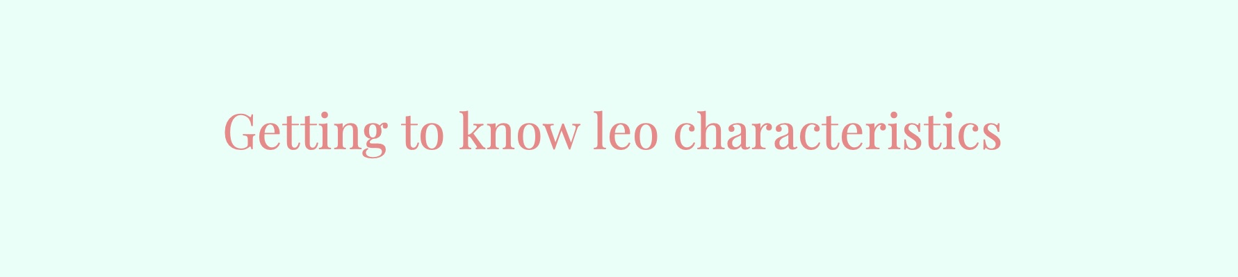 Getting To know Leo Characteristics