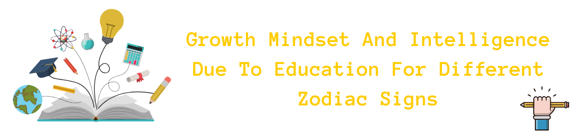 Growth Mindset And Intelligence Due To Education For Different Zodiac Signs