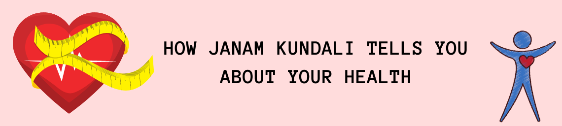 HOW JANAM KUNDALI TELLS YOU ABOUT YOUR HEALTH