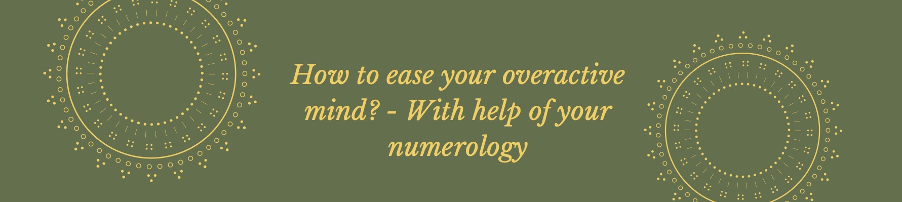 How to ease your overactive mind? – With the help of your Numerology Message!