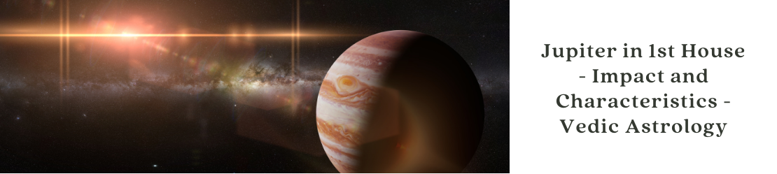 Jupiter in 1st House - Impact and Characteristics - Vedic Astrology