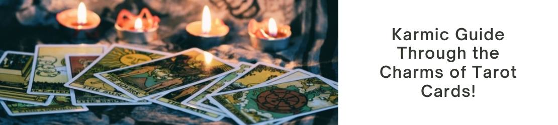 Karmic Guide Through the Charms of Tarot Cards!