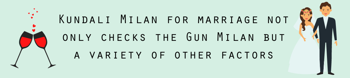 Kundali Milan for marriage not only checks the Gun Milan but a variety of other factors