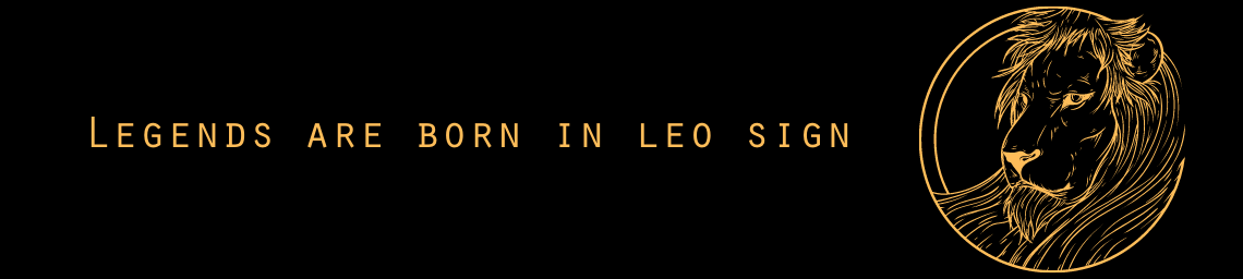 Legends are born in leo sign