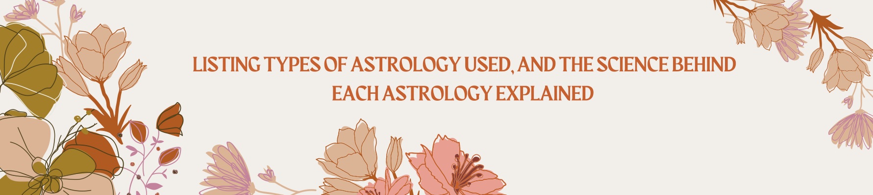 Listing Types Of Astrology Used, and The Science Behind Each Astrology Explained!