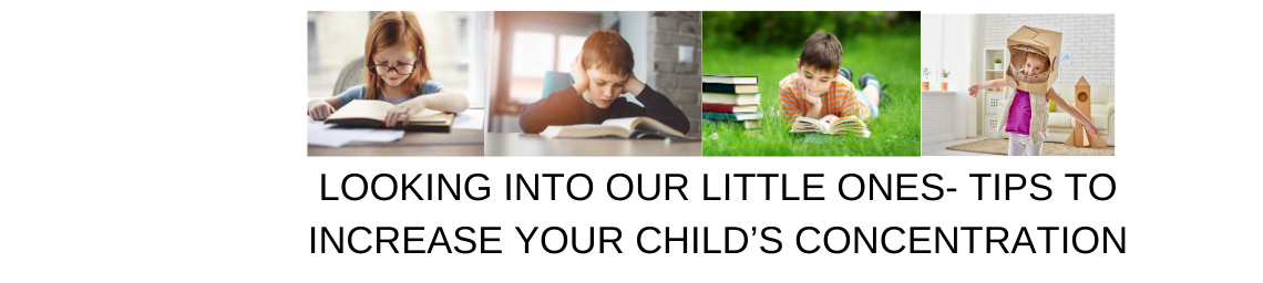 LOOKING INTO OUR LITTLE ONES- TIPS TO INCREASE YOUR CHILD’S CONCENTRATION