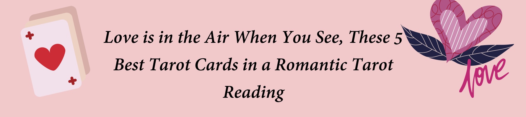 Love is in the Air When You See, These 5 Best Tarot Cards in a Romantic Tarot Reading