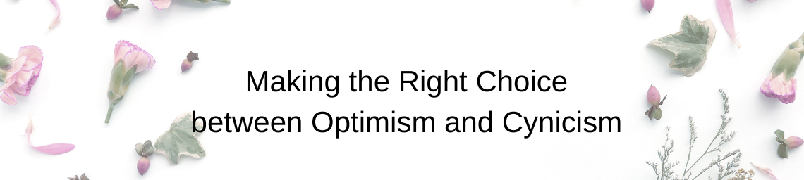 Making the Right Choice between Optimism and Cynicism