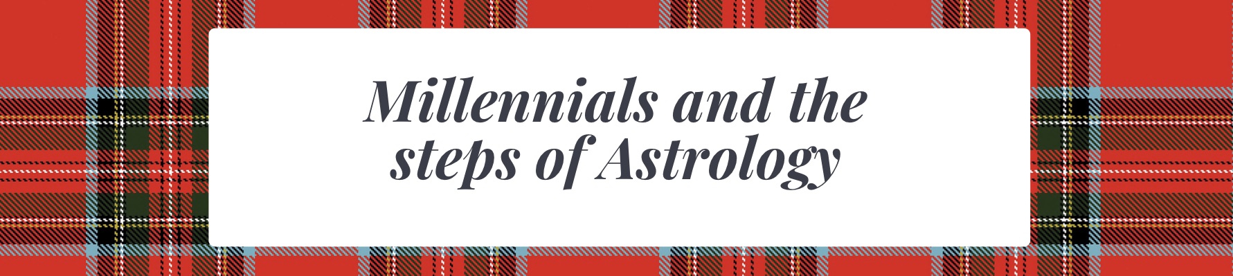 MILLENNIALS AND THE STEPS OF ASTROLOGY