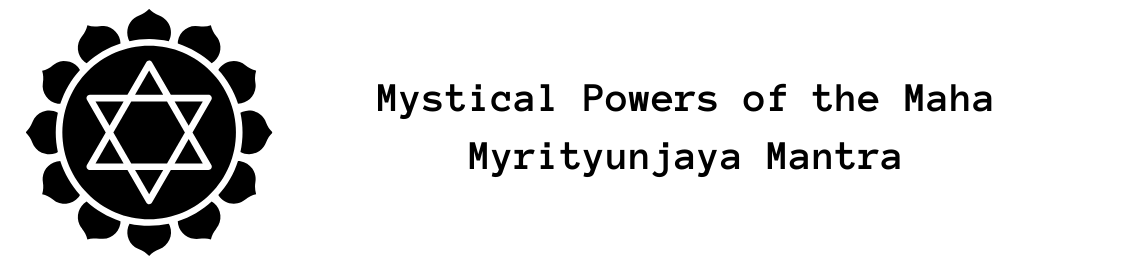 Mystical Powers of the Maha Myrityunjaya Mantra