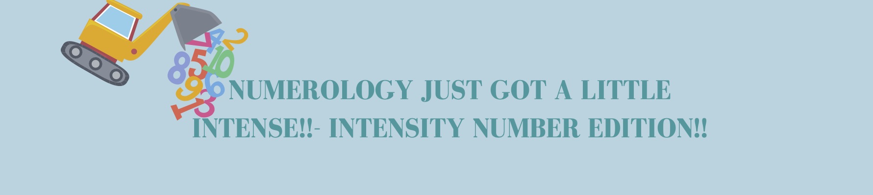 NUMEROLOGY JUST GOT A LITTLE MORE INTENSE - INTENSITY NUMBER EDITION!!