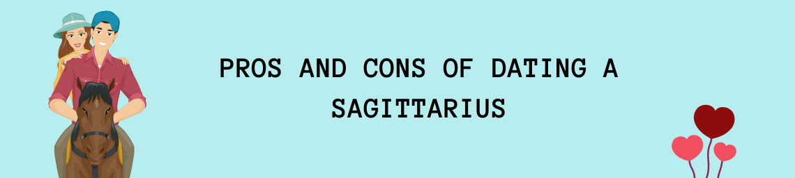 PROS AND CONS OF DATING A SAGITTARIUS