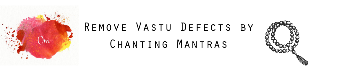 Remove Vastu Defects by Chanting Mantras