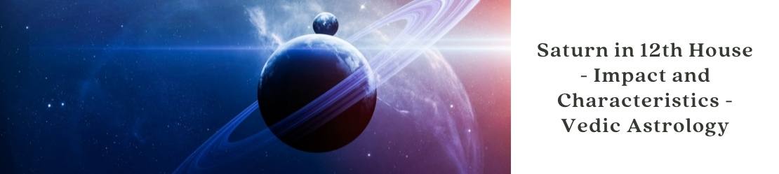 Saturn in 12th House - Impact and Characteristics - Vedic Astrology