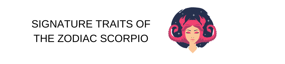 SIGNATURE TRAITS OF THE ZODIAC SCORPIO