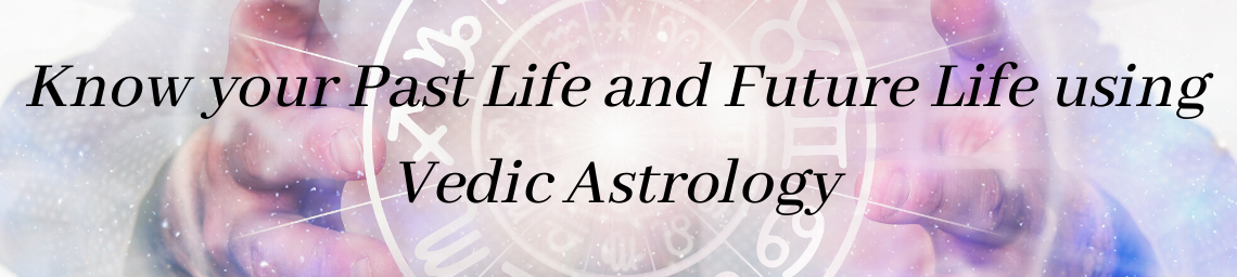 Significance of Vedic Astrology in Past and Future Life Reading