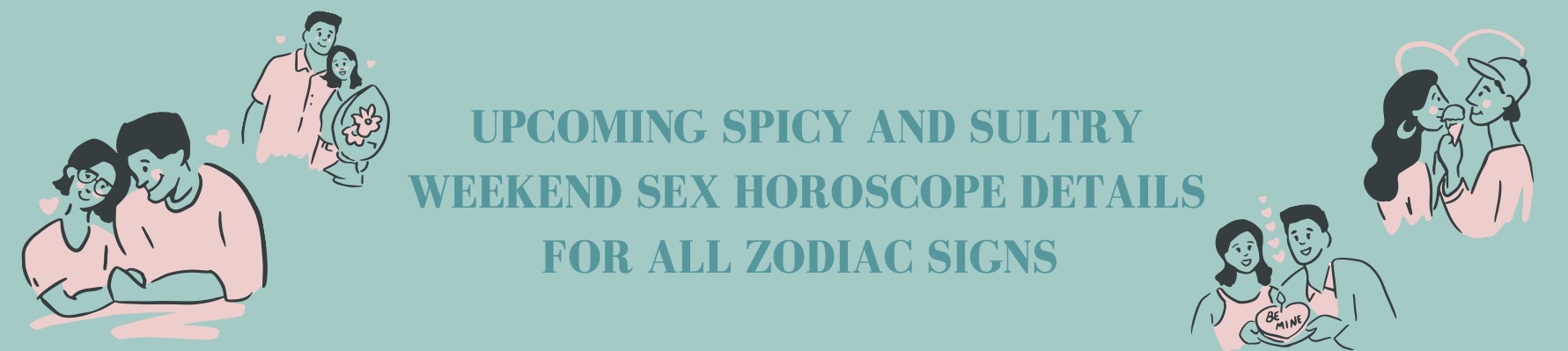 SPICY AND SULTRY DETAILS ABOUT THE WEEKEND SEX HOROSCOPE FOR ALL THE ZODIACS SIGNS