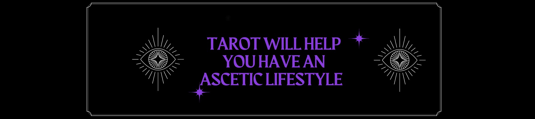 Tarot will help you have an ascetic lifestyle