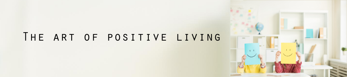 The art of positive living