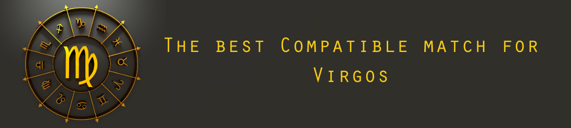 The best Compatible match for Virgos