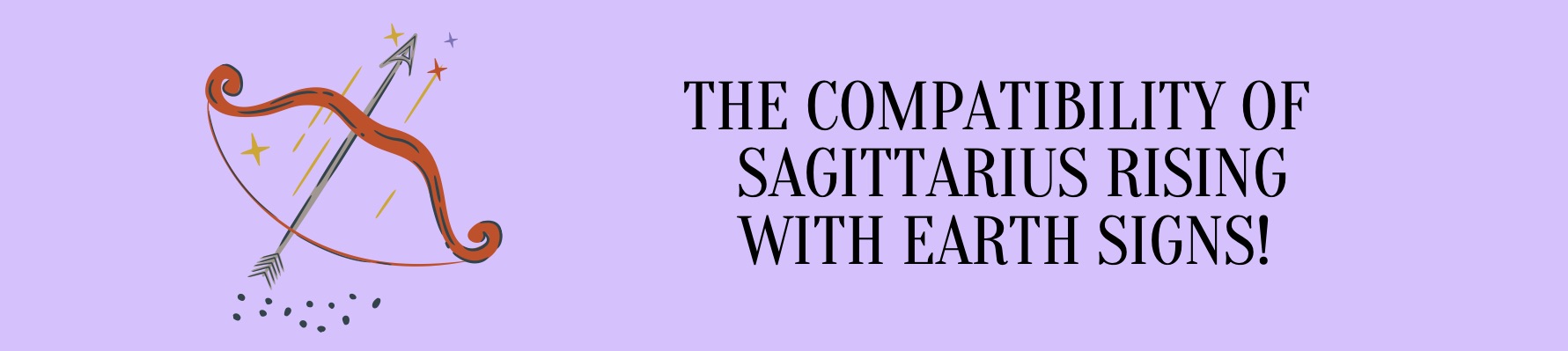 The compatibility of Sagittarius Rising with Earth signs!