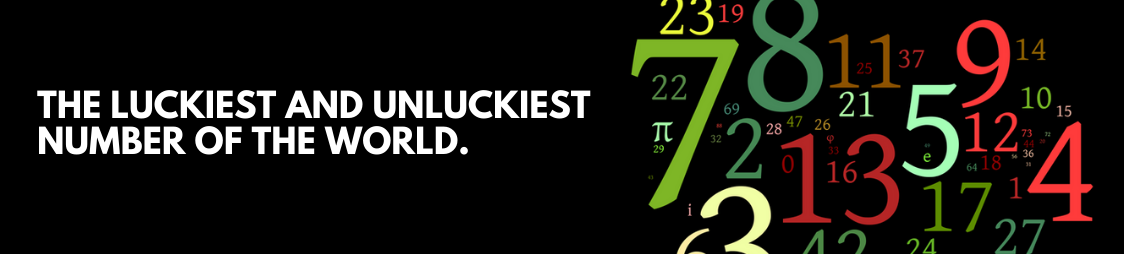 The Luckiest and Unluckiest Number of the World.