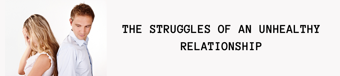 THE STRUGGLES OF AN UNHEALTHY RELATIONSHIP