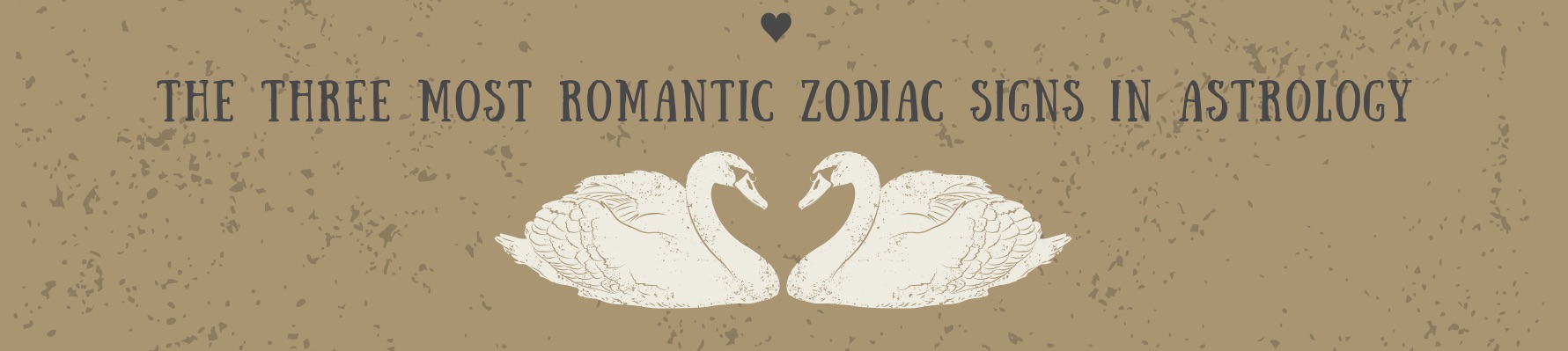 THE THREE MOST ROMANTIC ZODIAC SIGNS IN ASTROLOGY