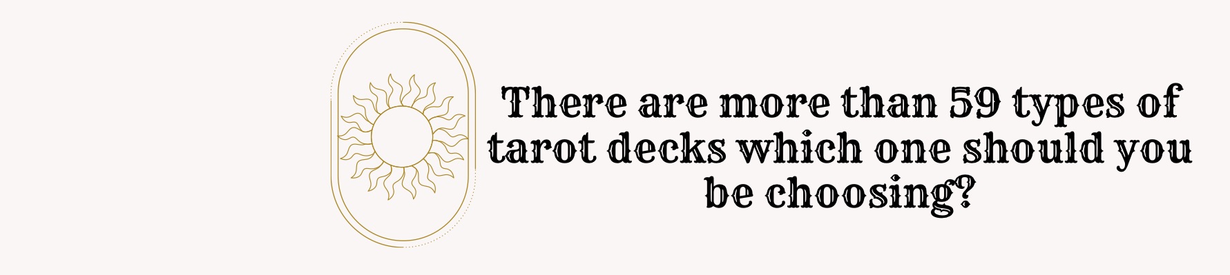 There are more than 59 types of tarot decks which one should you be choosing?