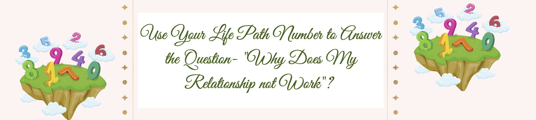 Use Your Life Path Number To Answer The Question-“Why Does My Relationship Not Work ?”