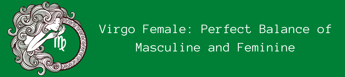 Virgo Female: Perfect Balance of Masculine and Feminine