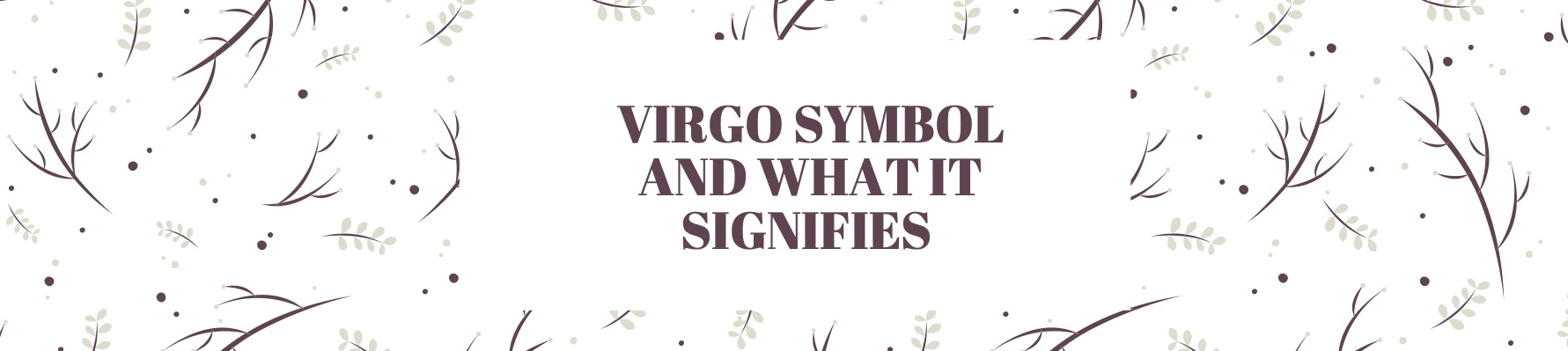 VIRGO SYMBOL AND WHAT IT SIGNIFIES