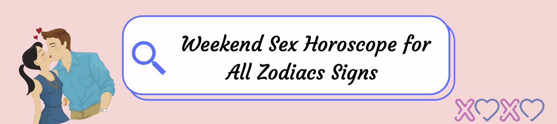 Weekend Sex Horoscope for All Zodiacs Signs