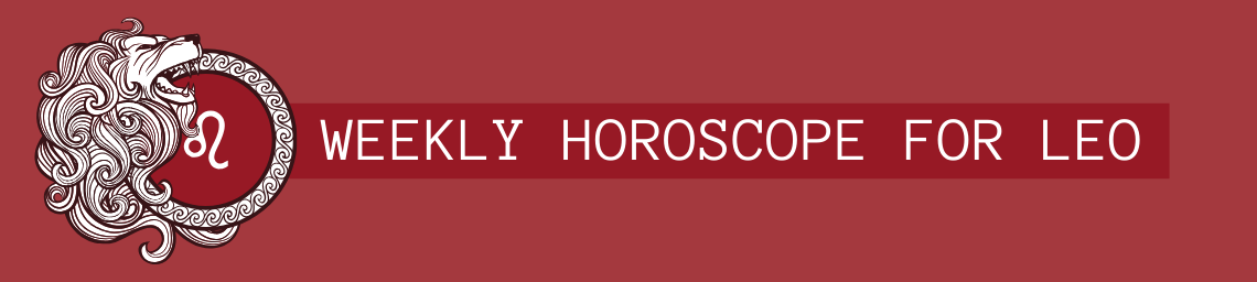 WEEKLY HOROSCOPE FOR LEO