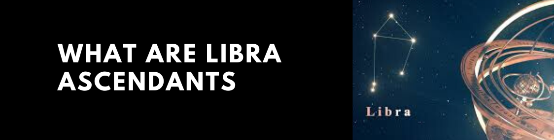 What Are Libra Ascendants?