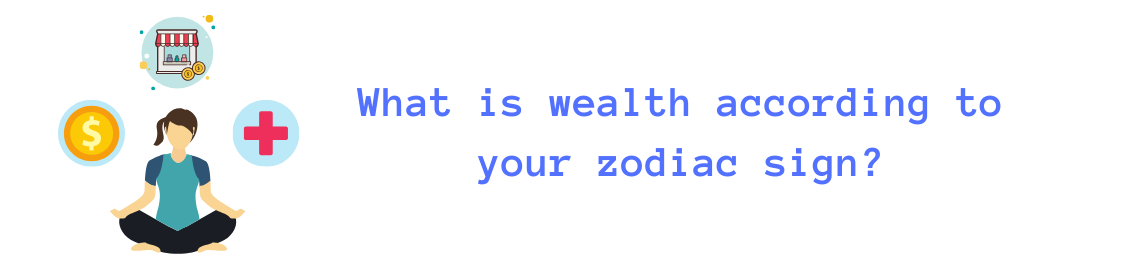 What is wealth according to your zodiac sign?