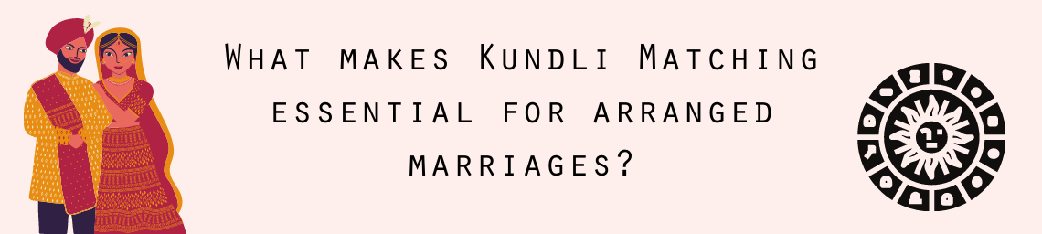 What makes Kundli Matching essential for arranged marriages?