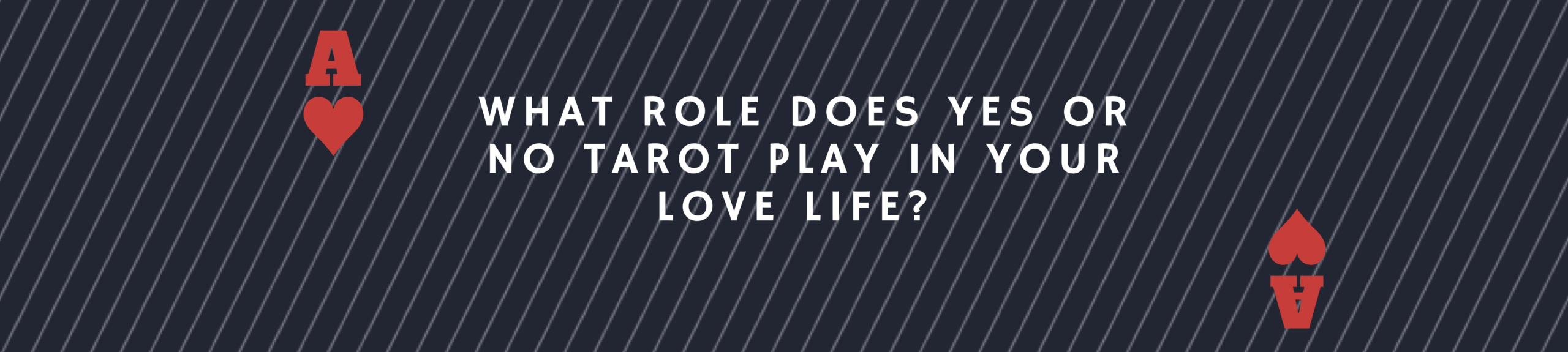 What role does Yes or No Tarot play in Your Love Life?