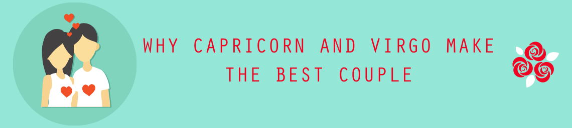 WHY CAPRICORN AND VIRGO MAKE THE BEST COUPLE