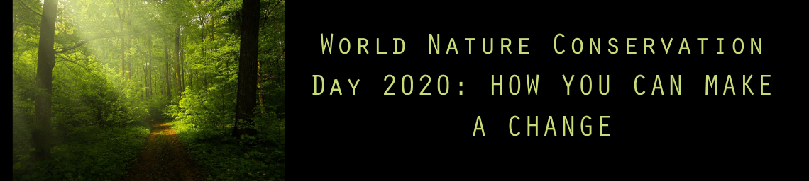 World Nature Conservation Day 2020: HOW YOU CAN MAKE A CHANGE